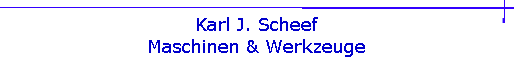 Karl J. Scheef
Maschinen & Werkzeuge