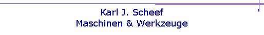 Karl J. Scheef
Maschinen & Werkzeuge